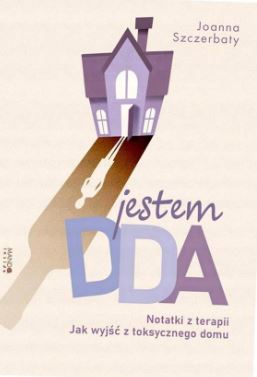 okładka książki Jestem DDA. Na okładce jest fioletowy dom a w jego cieniu widać postać.